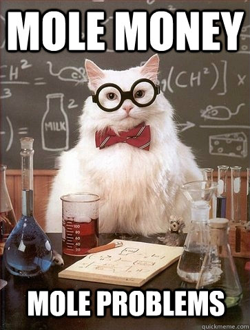 Mole money mole problems - Mole money mole problems  Chemistry Cat