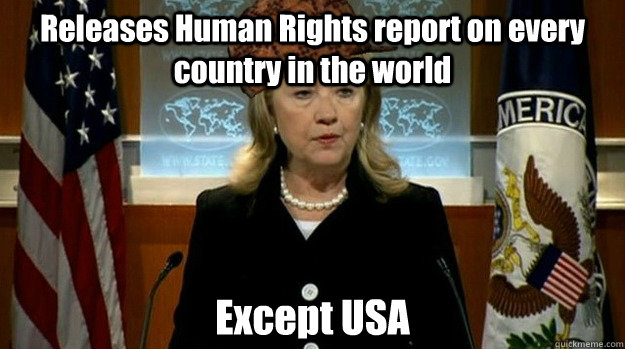 Releases Human Rights report on every country in the world Except USA  Scumbag USA