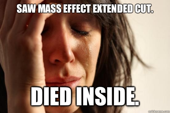 Saw Mass Effect Extended Cut. Died Inside. - Saw Mass Effect Extended Cut. Died Inside.  First World Problems