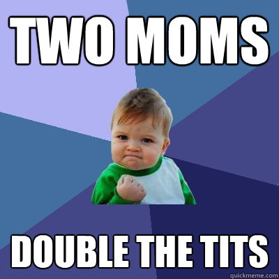 two moms double the tits  Success Kid