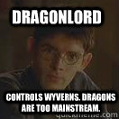 Dragonlord Controls wyverns. Dragons are too mainstream.  Hipster merlin