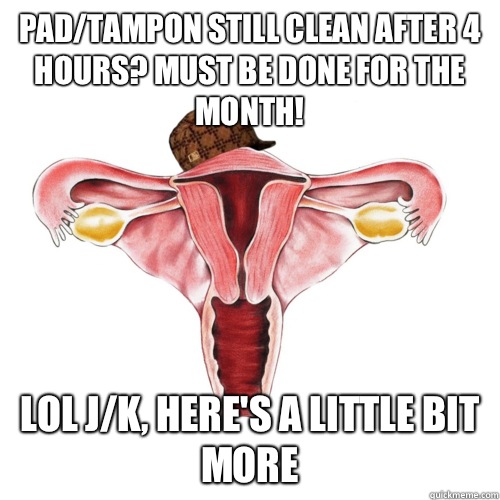 Pad/tampon still clean after 4 hours? Must be done for the month! Lol j/k, here's a little bit more - Pad/tampon still clean after 4 hours? Must be done for the month! Lol j/k, here's a little bit more  Misc