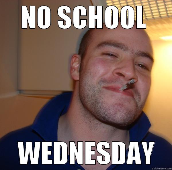 school fulton - NO SCHOOL  WEDNESDAY Good Guy Greg 