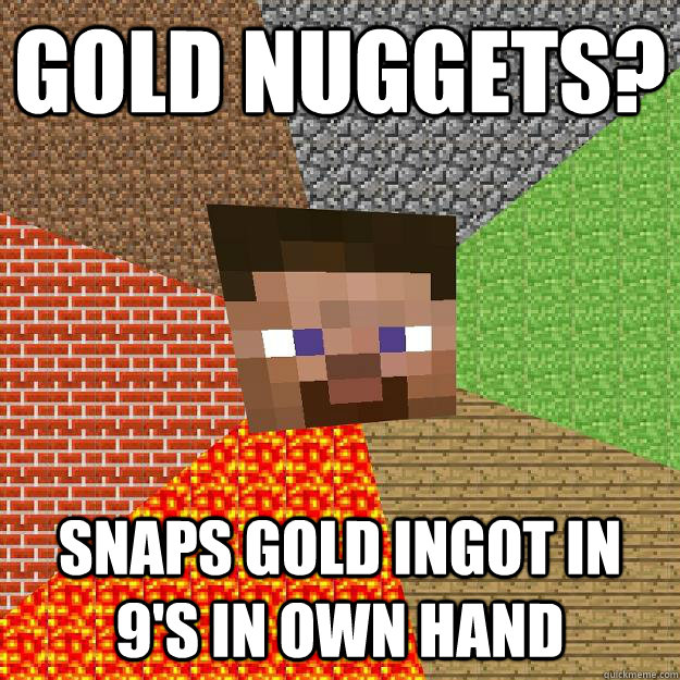 Gold nuggets? Snaps gold ingot in 9's in own hand - Gold nuggets? Snaps gold ingot in 9's in own hand  Minecraft