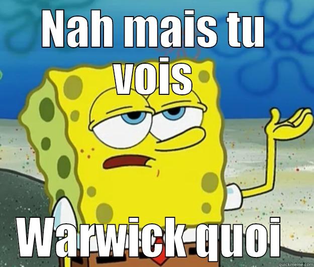 NAH MAIS TU VOIS WARWICK QUOI  Tough Spongebob