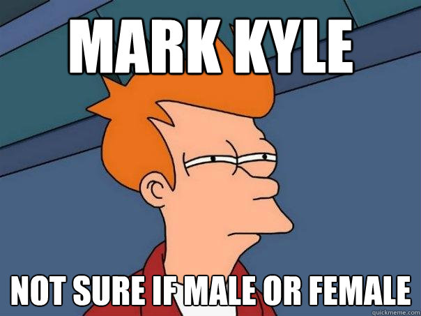 mark kyle not sure if male or female  Futurama Fry