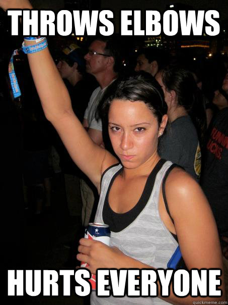 Throws elbows hurts everyone  Angry Rave Girl