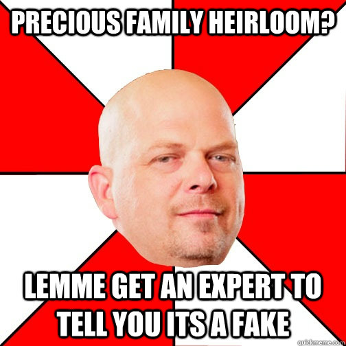 Precious Family Heirloom? Lemme get an expert to tell you its a fake - Precious Family Heirloom? Lemme get an expert to tell you its a fake  Pawn Star