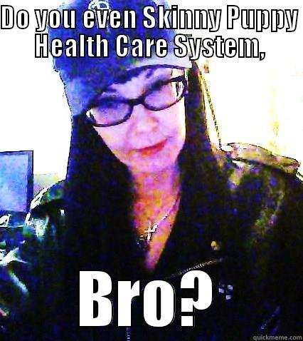 DO YOU EVEN SKINNY PUPPY HEALTH CARE SYSTEM, BRO? Misc