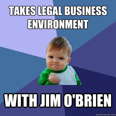 Takes Legal Business Environment With Jim O'Brien  Success Kid