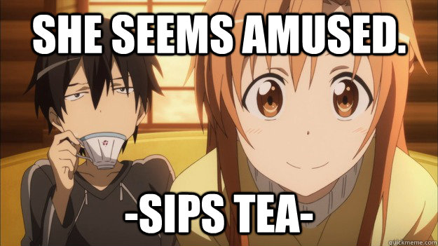 She seems amused. -Sips tea- - She seems amused. -Sips tea-  Sword art amusment