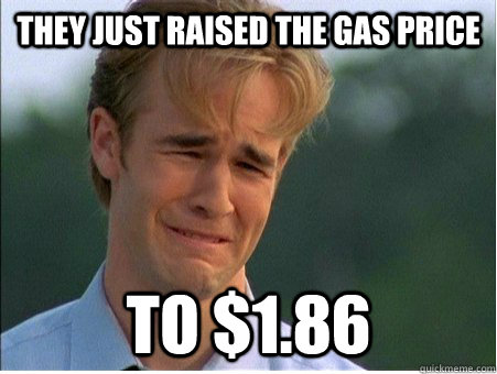 They just raised the gas price to $1.86  1990s Problems