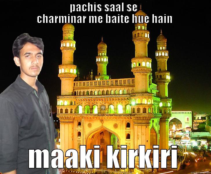                                   PACHIS SAAL SE                                    CHARMINAR ME BAITE HUE HAIN MAAKI KIRKIRI Misc