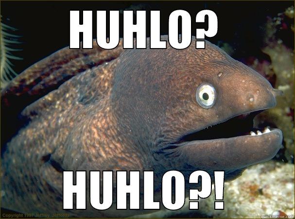 HUHLO? HUHLO? - HUHLO? HUHLO?! Bad Joke Eel