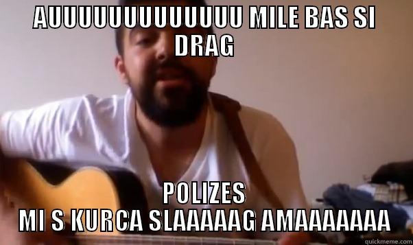 AUUUUUUUUUUUUU MILE BAS SI DRAG POLIZES MI S KURCA SLAAAAAG AMAAAAAAA Misc