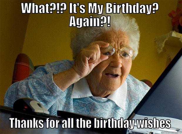 WHAT?!? IT'S MY BIRTHDAY? AGAIN?! THANKS FOR ALL THE BIRTHDAY WISHES Grandma finds the Internet