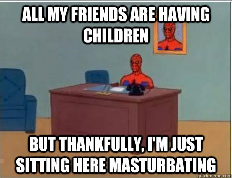 All my friends are having children but thankfully, I'm just sitting here masturbating  Spiderman Desk