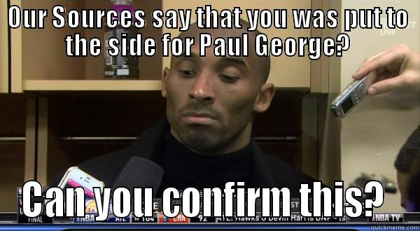 OUR SOURCES SAY THAT YOU WAS PUT TO THE SIDE FOR PAUL GEORGE? CAN YOU CONFIRM THIS?  Misc