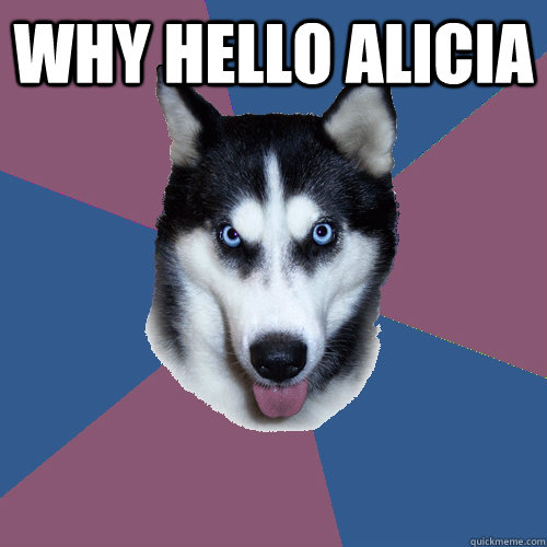 why hello alicia   Creeper Canine