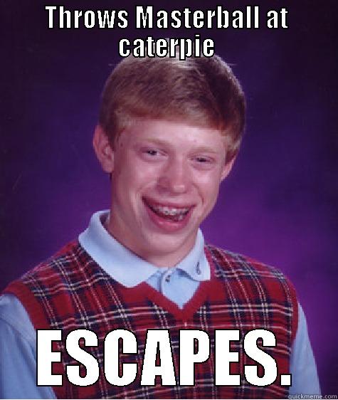 Funny pokemon - THROWS MASTERBALL AT CATERPIE ESCAPES. Bad Luck Brian