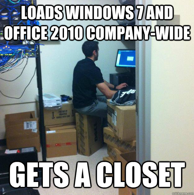 Loads Windows 7 and Office 2010 company-wide gets a closet  