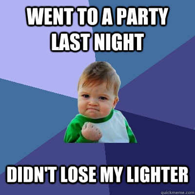 went to a party last night didn't lose my lighter  Success Kid