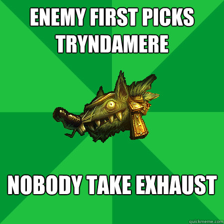 Enemy first picks tryndamere nobody take exhaust  Bad LoL Player