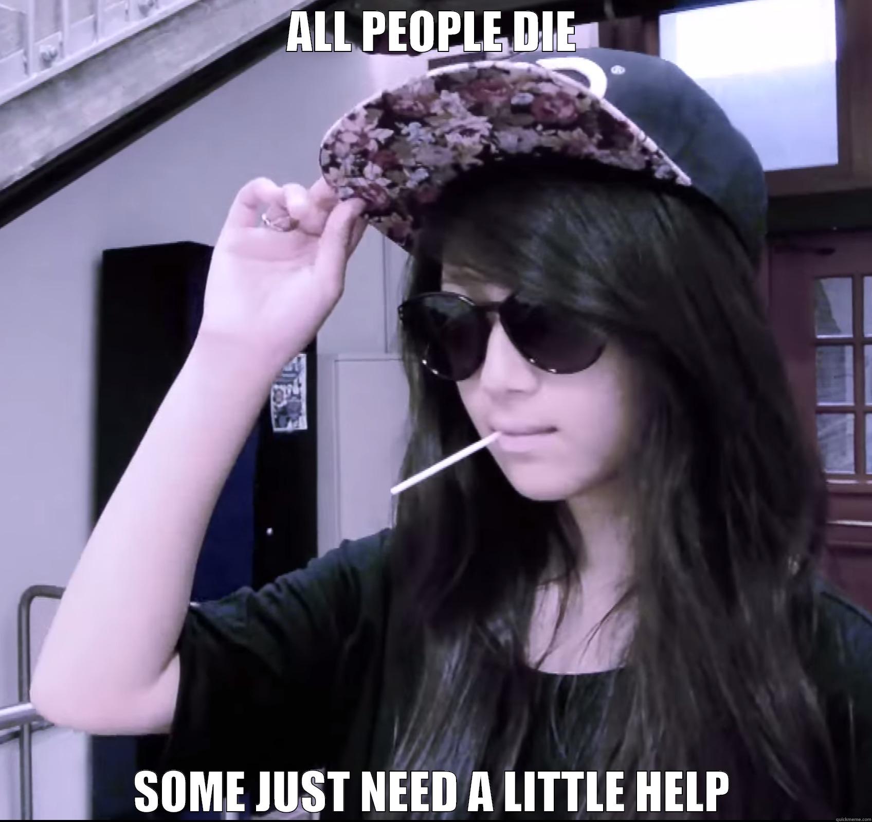 ALL PEOPLE DIE SOME JUST NEED A LITTLE HELP Misc