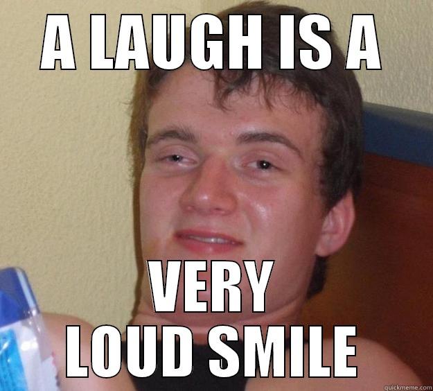 A LAUGH IS A VERY LOUD SMILE 10 Guy