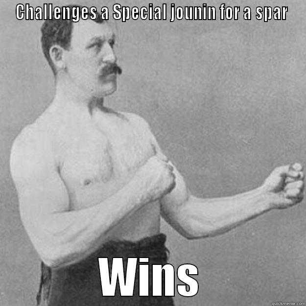 Overly manly chuunin - CHALLENGES A SPECIAL JOUNIN FOR A SPAR WINS overly manly man