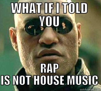 WHAT IF I TOLD YOU RAP IS NOT HOUSE MUSIC Matrix Morpheus