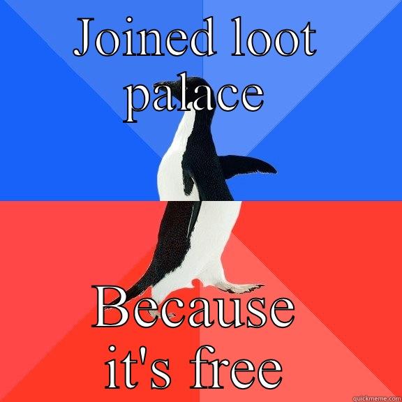 JOINED LOOT PALACE BECAUSE IT'S FREE Socially Awkward Awesome Penguin