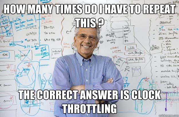 how many times do i have to repeat this ? the correct answer is clock Throttling  Engineering Professor