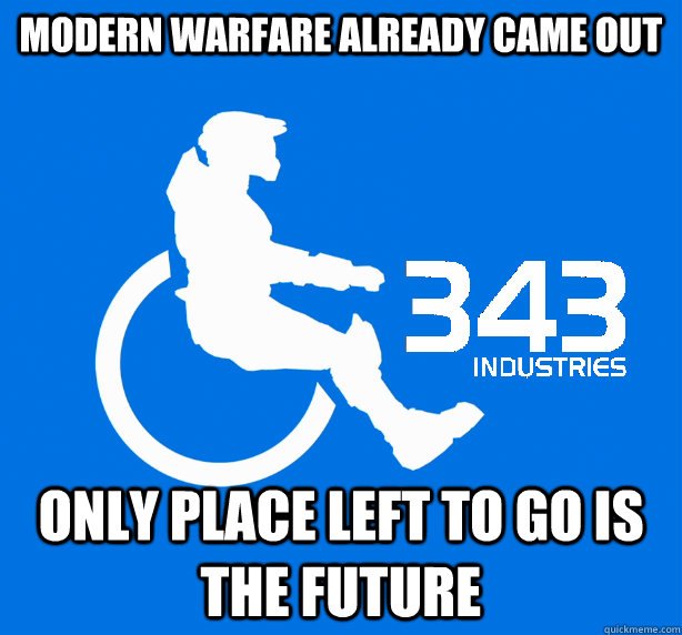 Modern Warfare already came out only place left to go is the future  343 Logic