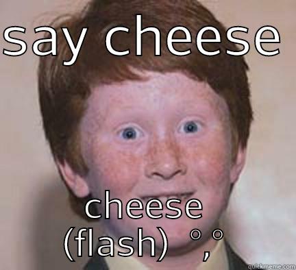 flash face  - SAY CHEESE  CHEESE (FLASH)  °,° Over Confident Ginger