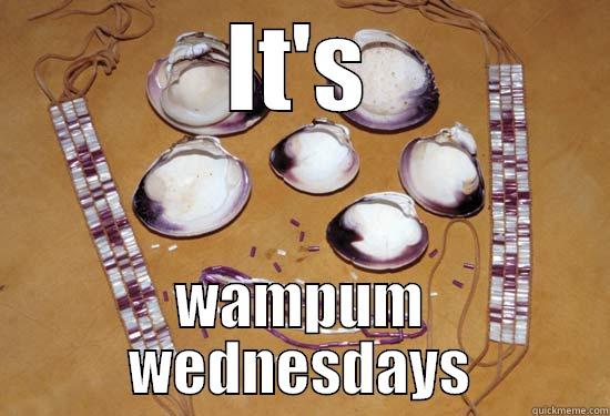 wompem wednesdays - IT'S WAMPUM WEDNESDAYS Misc