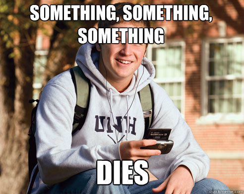 something, something, something Dies  College Freshman