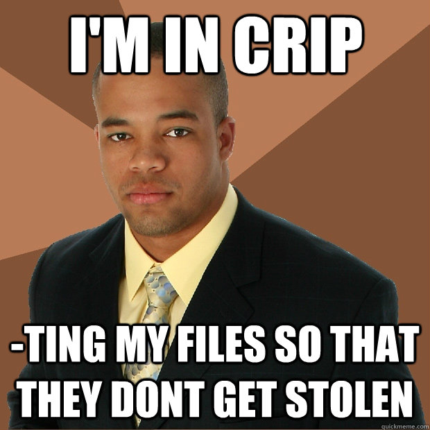 I'm In crip  -ting my files so that they dont get stolen - I'm In crip  -ting my files so that they dont get stolen  Successful Black Man