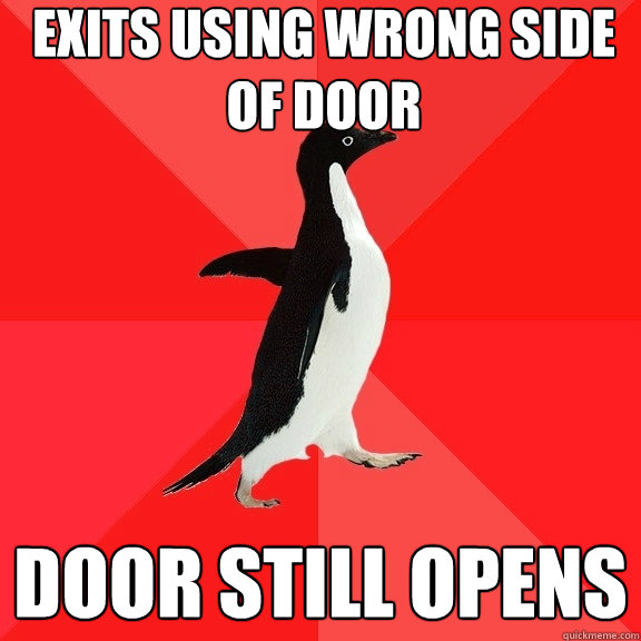 Exits using wrong side of door door still opens  Socially Awesome Penguin