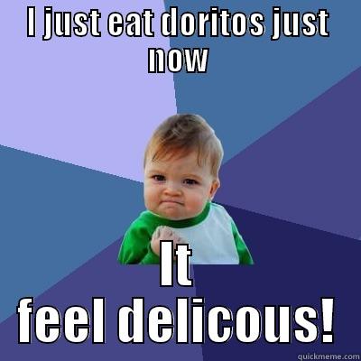 I JUST EAT DORITOS JUST NOW IT FEEL DELICOUS! Success Kid