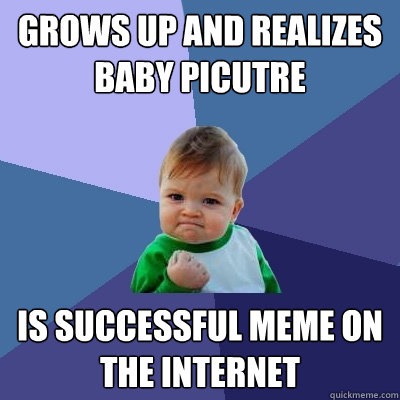 Grows up and realizes baby picutre is successful meme on the internet  Success Kid