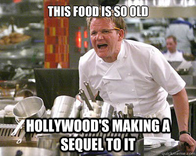 This food is so old Hollywood's making a sequel to it  Chef Ramsay