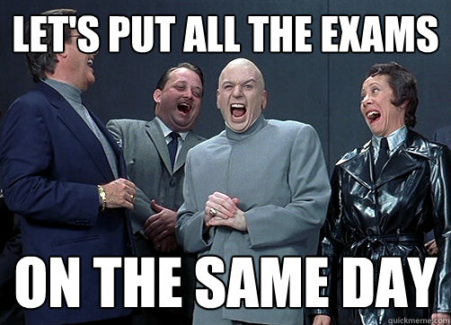 Let's put all the exams on the same day  Dr Evil and minions