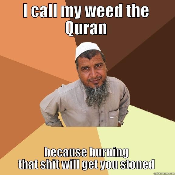 I CALL MY WEED THE QURAN BECAUSE BURNING THAT SHIT WILL GET YOU STONED Ordinary Muslim Man