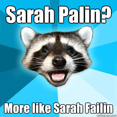 Sarah Palin? More like Sarah Failin  Lame Pun Coon