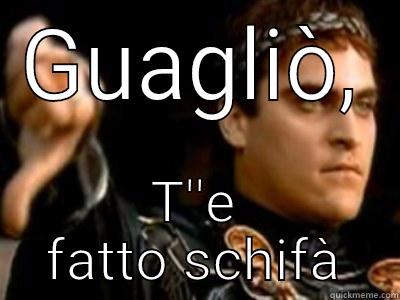 GUAGLIÒ, T''E FATTO SCHIFÀ Downvoting Roman