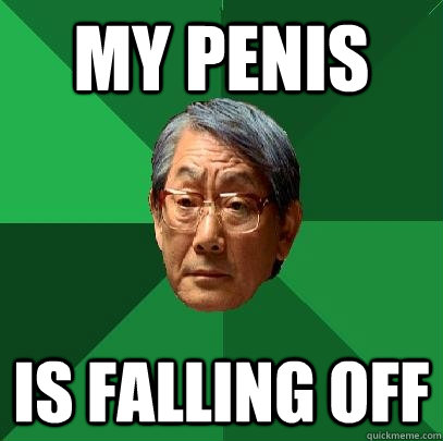 my penis is falling off  High Expectations Asian Father