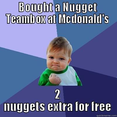 Today was a good day - BOUGHT A NUGGET TEAMBOX AT MCDONALD'S 2 NUGGETS EXTRA FOR FREE Success Kid