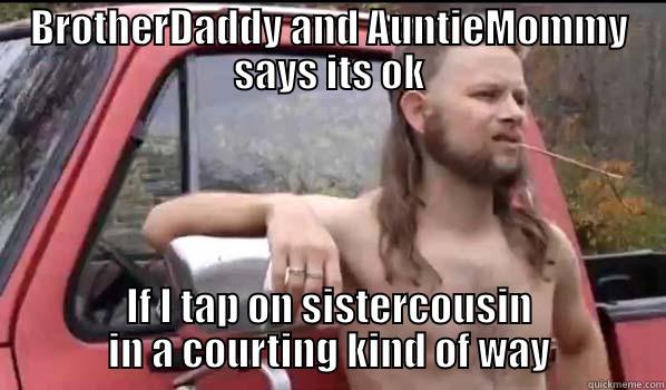 the family bush - BROTHERDADDY AND AUNTIEMOMMY SAYS ITS OK IF I TAP ON SISTERCOUSIN IN A COURTING KIND OF WAY Almost Politically Correct Redneck