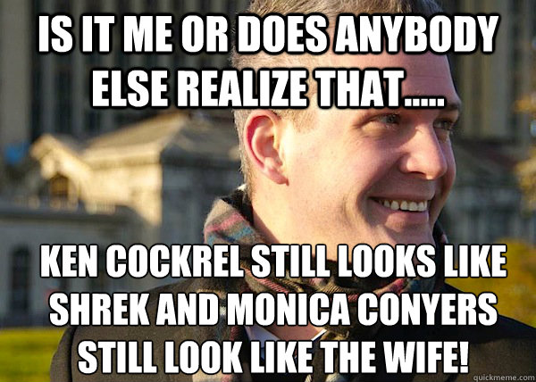 is it me or DOES anybody else realize that..... Ken cockrel still looks like shrek and monica conyers still look like the wife!  White Entrepreneurial Guy